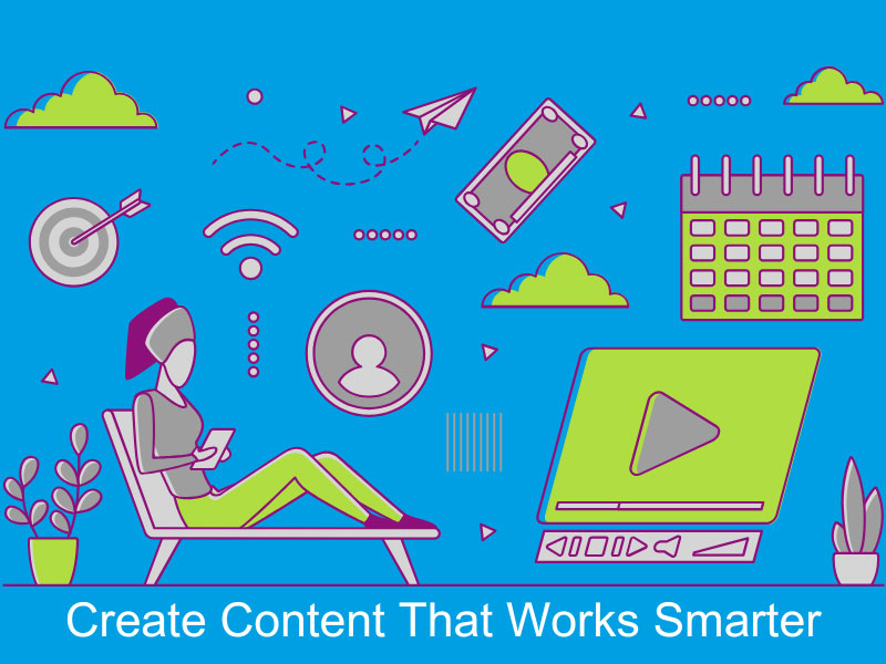 Create Content That Works Smarter, Not Harder: Expert Tips